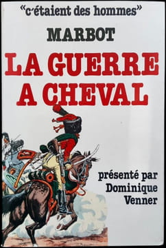 La Guerre à cheval. Textes choisis et présentés par Dominique Venner.. MARBOT (Général Baron de).