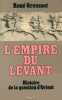 L'Empire du Levant. Histoire de la question d'Orient.. GROUSSET (Ren&eacute;).