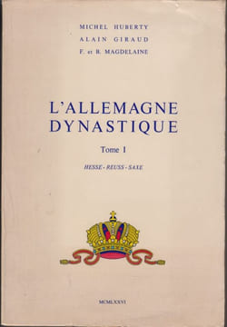 L'Allemagne dynastique. Tome I : Hesse, Reuss, Saxe.. HUBERTY (Michel), Alain GIRAUD, F. et B. MAGDELAINE.