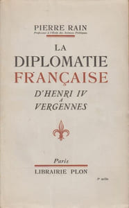 La Diplomatie française d'Henri IV à Vergennes.