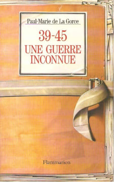 39-45, une guerre inconnue.. LA GORCE (Paul-Marie de).