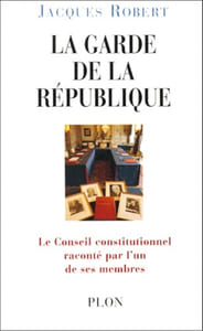 La garde de la République. Le Conseil constitutionnel raconté par l'un de ses membres.