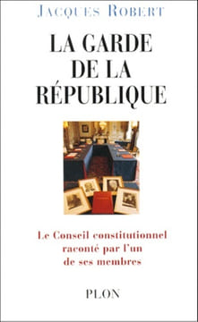 La garde de la République. Le Conseil constitutionnel raconté par l'un de ses membres.. ROBERT (Jacques).