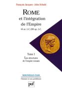 Rome et l'intégration de l'Empire (44 av. J.-C.- 260 ap. J.-C.). Tome 1 : Les structures de l'empire romain. par JACQUES (François) et John SCHEID.