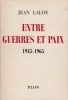 Entre guerres et paix, 1945-1965.. LALOY (Jean).