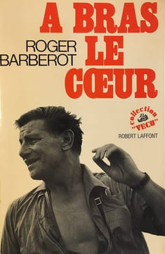 A bras le cœur.. BARBEROT (Roger).