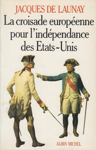 La Croisade européenne pour l'indépendance des Etats-Unis, 1776-1783.