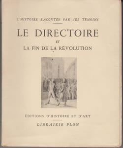 L’Histoire racontée par ses témoins. Le Directoire et la fin de la Révolution.