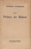 Le Prince de Bülow. L'homme et le milieu. La politique extérieure. La politique intérieure.. TARDIEU (André).