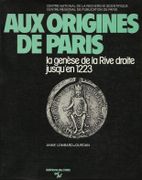 Aux origines de Paris. La genèse de la Rive droite jusqu'en 1223. par LOMBARD-JOURDAN (Anne).