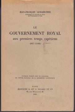 Le Gouvernement royal aux premiers temps capétiens (987-1108).. LEMARIGNIER (Jean-François).
