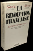 La Révolution française. Texte revu, suivi de l'indication des sources, de la bibliographie, et de l'état de la recherche établis avec la collaboration de Jean Tulard. par GAXOTTE (Pierre) et Jean Tulard.