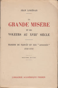 La Grande Misère et les voleurs au XVIIIe siècle. Marion de Faouët et ses “associés”, 1740-1770, d'après des documents inédits.