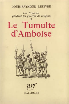 Le Tumulte d'Amboise. Les Français pendant les guerres de Religion.. LEFÈVRE (Louis-Raymond).