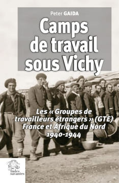 Camps de travail sous Vichy. Les « Groupes de travailleurs étrangers » (GTE) France et Afrique du Nord 1940-1944. (Thèse).. GAIDA (Peter).