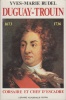 Duguay-Trouin, corsaire et chef d'escadre (1673-1736).. RUDEL (Yves-Marie).