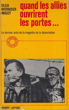 Quand les Alliés ouvrirent les portes. Le dernier acte de la tragédie de la déportation.. WORMSER-MIGOT (Olga).