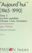 « Aujourd'hui » (1945-1990). Tome 2 : Les États capitalistes. L'Europe. L'Asie. Conclusions. par MATHIEX (Jean) et Gérard VINCENT.