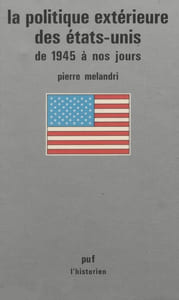 La Politique extérieure des États-Unis de 1945 à nos jours.