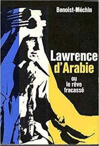 Lawrence d'Arabie, ou le rêve fracassé.