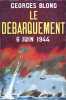 Le D&eacute;barquement, 6 juin 1944.. BLOND (Georges).