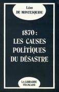 1870 : les causes politiques du désastre. par MONTESQUIOU (Léon de).