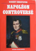 Napoléon controversé. par CHRISTOPHE (Robert).