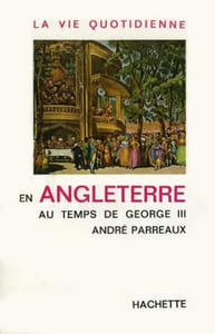 La Vie quotidienne en Angleterre au temps de George III (1760-1810).