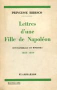 Lettres d'une fille de Napoléon, 1853-1859 (Fontainebleau et Windsor). par BIBESCO (Princesse).