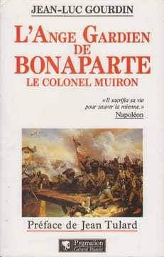L'Ange gardien de Bonaparte. Le colonel Muiron (1774-1796).. GOURDIN (Jean-Luc).