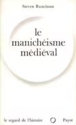 Le Manichéisme médiéval. L'hérésie dualiste dans le christianisme. par RUNCIMAN (Steven).