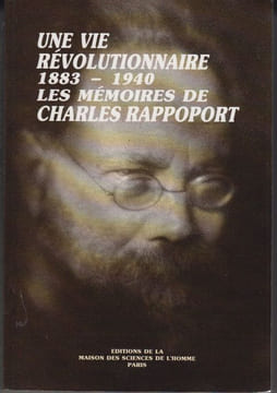 Une vie révolutionnaire, 1883-1940. Les mémoires de Charles Rappoport. Texte établi par Harvey Goldberg et Georges Haupt. Edition achevée et présentée ...