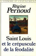 Saint Louis et le crépuscule de la féodalité. par PERNOUD (Régine).