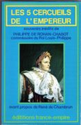 Les Cinq cercueils de l'Empereur. Souvenirs inédits de Philippe de Rohan-Chabot, commissaire du roi Louis-Philippe. par ROHAN-CHABOT (Philippe de). - Image 1