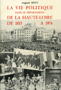 La Vie politique dans le département de la Haute-Loire de 1815 à 1974. (Thèse).