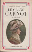 Le Grand Carnot, 1753-1823. par CARRÉ (Lt-Colonel Henri).
