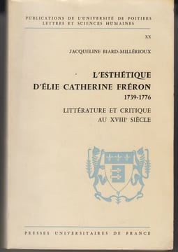 L'esthétique d'Elie Catherine Fréron, 1739-1776. Littérature et critique au XVIIIe siècle. (Thèse).. BIARD-MILLÉRIOUX (Jacqueline).