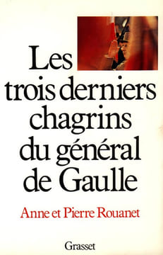 Les trois derniers chagrins du général de Gaulle.. ROUANET (Anne et Pierre).