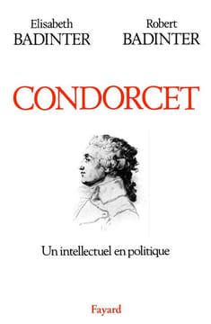 Condorcet (1743-1794). Un intellectuel en politique.. BADINTER (Elisabeth et Robert).