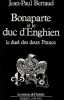 Bonaparte et le duc d'Enghien. Le duel des deux France.. BERTAUD (Jean-Paul).