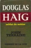 Douglas Haig, soldat de métier.. TERRAINE (John).