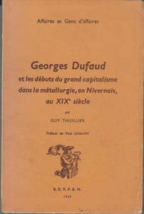 Georges Dufaud et les débuts du grand capitalisme dans la métallurgie, en Nivernais, au XIXe siècle.