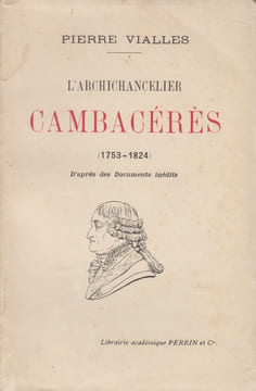 L'Archichancelier Cambacérès, 1753-1824, d'après des documents inédits.. VIALLES (Pierre).