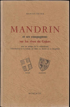 Mandrin et ses compagnons sur les rives du Guiers. Avec un abrégé sur la contrebande, l'introduction et la culture du tabac en Savoie et en Dauphiné.. ...