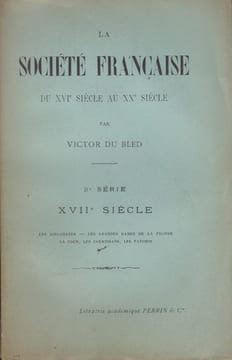 La Société française du XVIe siècle au XXe siècle. 3e série. XVIIe siècle.. DU BLED (Victor).