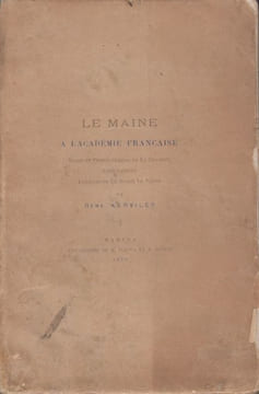 Le Maine à l'Académie Française. Marin et Pierre Cureau de La Chambre (1596-1693). Etude sur leur vie et leurs écrits. – Abel Servien, négociateur des ...