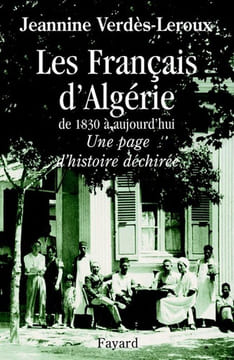 Les Français d'Algérie de 1830 à aujourd'hui. Une page d'histoire déchirée.. VERDÈS-LEROUX (Jeanine).