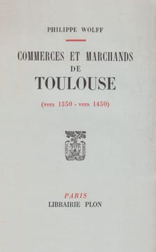 Commerces et marchands de Toulouse (vers 1350 - vers 1450). (Thèse).. WOLFF (Philippe).