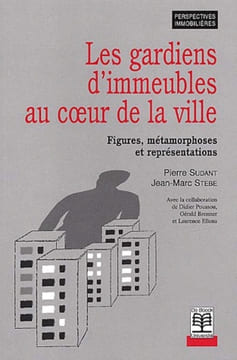 Les Gardiens d'immeubles au coeur de la ville : Figures, métamorphoses et représentations.. SUDANT (Pierre) et Jean-Marc STÉBÉ.
