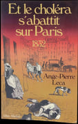Et le choléra s'abattit sur Paris, 1832. par LECA (Ange-Pierre).